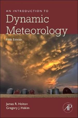 An Introduction to Dynamic Meteorology, 5e : Volume 88 - Gregory J. Hakim