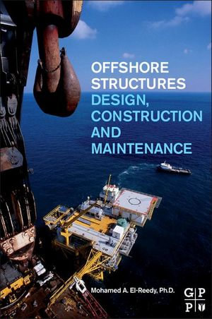 Offshore Structures : Design, Construction and Maintenance - Mohamed A. El-Reedy