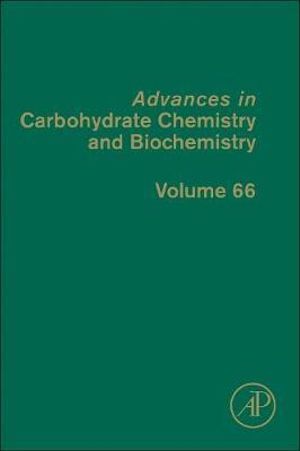 Advances in Carbohydrate Chemistry and Biochemistry : Volume 66 - Derek Horton