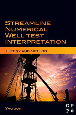 Streamline Numerical Well Test Interpretation : Theory and Method - Yao Jun