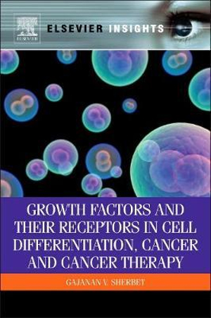 Growth Factors and their Receptors in Cell Differentiation, Cancer and Cancer Therapy : Elsevier Insights - Gajanan Sherbet