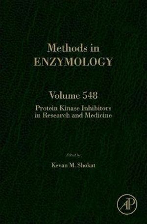 Protein Kinase Inhibitors in Research and Medicine : Volume 548 - Shokat