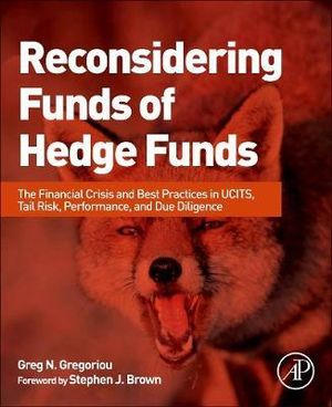 Reconsidering Funds of Hedge Funds : The Financial Crisis and Best Practices in UCITS, Tail Risk, Performance, and Due Diligence - Greg Gregoriou