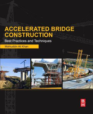 Accelerated Bridge Construction : Best Practices and Techniques - Mohiuddin Khan