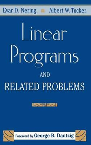 Linear Programs & Related Problems : A Volume in the Computer Science and Scientific Computing Series - Evar D. Nering