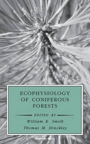 Ecophysiology of Coniferous Forests : Physiological Ecology - William K. Smith