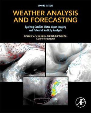 Weather Analysis and Forecasting 2E : Applying Satellite Water   Vapor Imagery and Potential Vorticity Analysis - Patrick Santurette