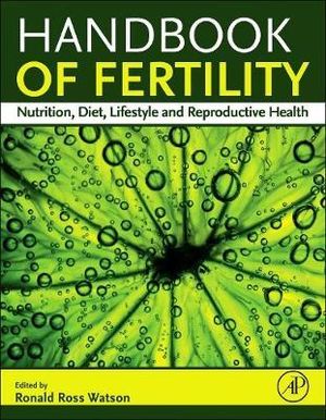 Handbook of Fertility : Nutrition, Diet, Lifestyle and Reproductive Health - Ronald Watson