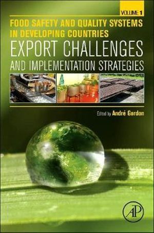 Food Safety and Quality Systems in Developing Countries : Volume One: Export Challenges and Implementation Strategies - Andre Gordon