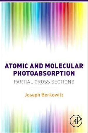 Atomic and Molecular Photoabsorption : Absolute Partial Cross Sections - Joseph Berkowitz