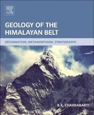 Geology of the Himalayan Belt : Metamorphism, Structure, and Stratigraphy - B.K. Chakrabarti