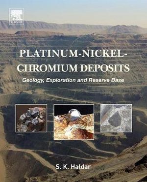 Platinum-Nickel-Chromium Deposits : Geology, Exploration and Reserve Base - Swapan Kumar Haldar