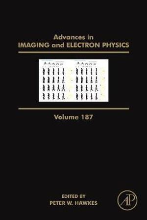 Advances in Imaging and Electron Physics, Vol 187 : Volume 187 - P. Hawkes