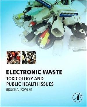 Electronic Waste : Toxicology and Public Health Issues - Fowler