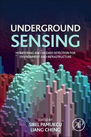 Underground Sensing : Monitoring and Hazard Detection for Environment and Infrastructure - Pamukcu