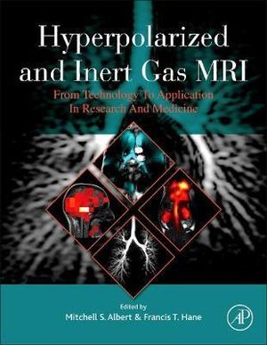 Hyperpolarized and Inert Gas MRI : From Technology to Application in Research and Medicine - Mitchell Albert