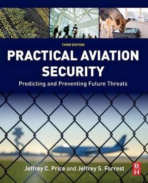 Practical Aviation Security 3E : Predicting and Preventing Future Threats - Price