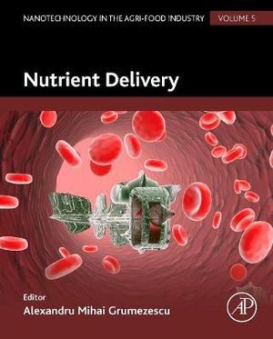 Nutrient delivery : Nanotechnology in the Food Industry Volume 5 - Alexandru Grumezescu