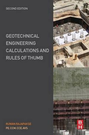 Geotechnical Engineering Calculations and Rules of Thumb, 2nd Ed : Theory and Practice - Ruwan Rajapakse