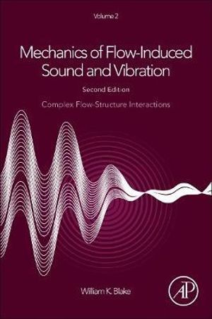 Mechanics of Flow-Induced Sound and Vibration V2 : Complex Flow-Structure Interactions - William Blake