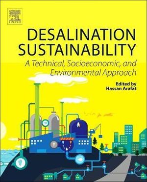 Desalination Sustainability : A Technical, Socioeconomic, and Environmental Approach - Hassan Arafat