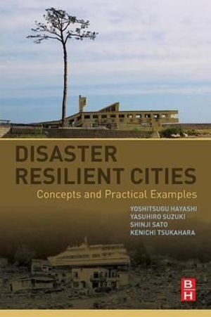 Disaster Resilient Cities : Concepts and Practical Examples - Yoshitsugu Hayashi