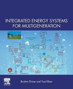 Integrated Energy Systems for Multigeneration - Ibrahim Dincer