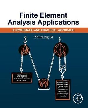 Finite Element Analysis Applications : A Systematic and Practical Approach - Bi