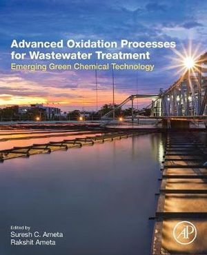 Advanced Oxidation Processes for Waste Water Treatment : Emerging Green Chemical Technology - Suresh C. Ameta