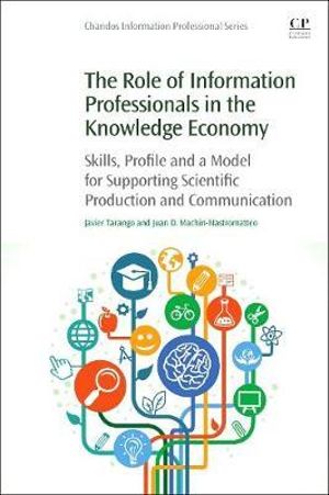 The Role of Information Professionals in the Knowledge Economy : Skills, Experiences, Practices and Strategies - Tarango