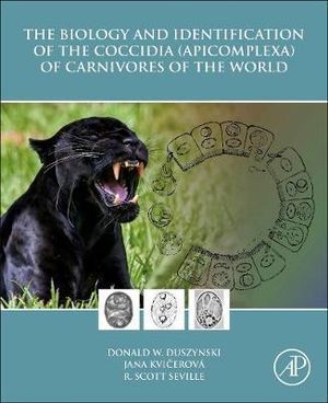 The Biology and Identification of the Coccidia (Apicomplexa) of Carnivores of the World - Seville