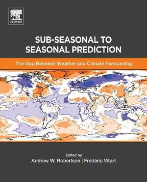 The gap between weather and climate forecasting : Sub-seasonal to Seasonal Prediction - Robertson