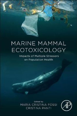 Marine Mammal Ecotoxicology : Impacts of Multiple Stressors on Population Health - Fossi