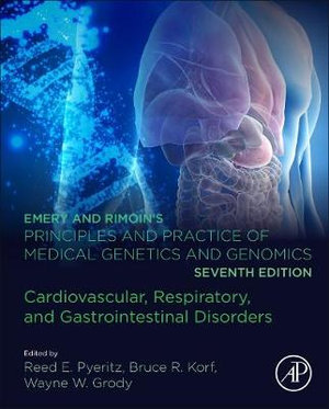 EMERY AND RIMOINÄËS PRINCIPLES AND PRACTICE OF MEDICAL GENETICS AND GENOMICS : Cardiovascular, Respiratory, Renal, and G - Reed E. Pyeritz