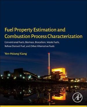 Fuel Property Estimation and Combustion Process Characterization : Conventional Fuels, Biomass, Biocarbon, Waste Fuels, R - Kiang