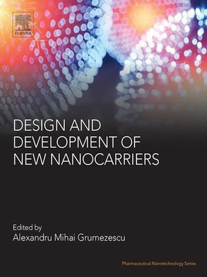 Design and Development of New Nanocarriers - Alexandru Mihai Grumezescu