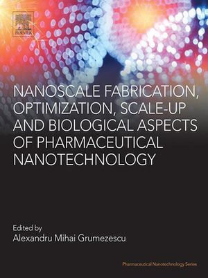 Nanoscale Fabrication, Optimization, Scale-up and Biological Aspects of Pharmaceutical Nanotechnology : Pharmaceutical Nanotechnology - Author