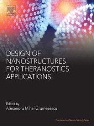 Design of Nanostructures for Theranostics Applications : Pharmaceutical Nanotechnology - Alexandru Mihai Grumezescu