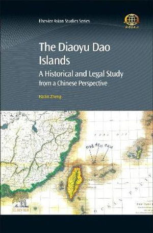 The Diaoyu/Senkaku Islands : A Historical and Legal Study from a Chinese Perspective - Zheng