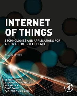 The Internet of Things : 2nd Edition - Technologies and Applications for a New Age of Intelligence 2nd Edition - Vlasios Tsiatsis