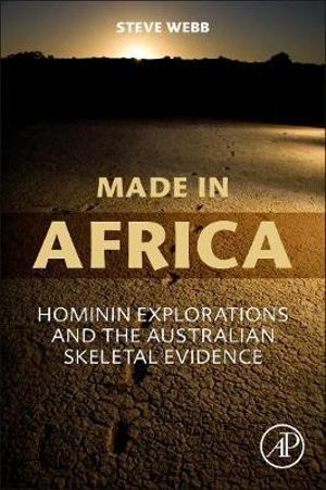 Made in Australia : Hominin Explorations and the Australian Skeletal Evidence - Webb