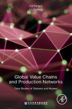 Global Value Chains and Production Networks in China : Siemens and Huawei Case Studies - Fengru