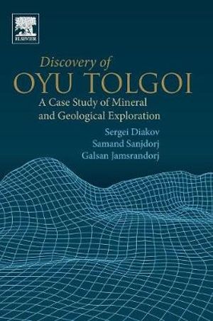 Discovery of Oyu Tolgoi : A Case Study of Mineral and Geological Exploration - Sanjdorj