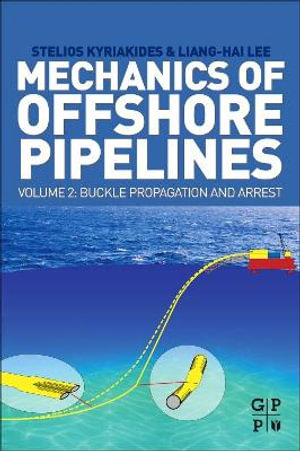 Mechanics of Offshore Pipelines : Volume II:Buckle Propagation and Arrest - Lee