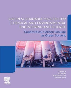 Green Sustainable Processes for Chemical and Environmental Engineering and Science : Supercritical carbon dioxide as gree - Asiri