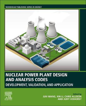 Nuclear Power Plant Design and Analysis Codes : Development, Validation, and Application - Wang