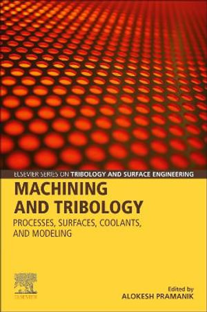 Machining Tribology : Processes, Materials, and Modeling - Pramanik