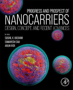 Progress and Prospect of Nanocarriers : Design, Concept, Safety and Recent Advancements - Kashaw