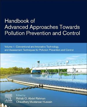 Handbook of Advanced Approaches Towards Pollution Prevention and Control : Volume 1: Conventional and Innovative Technolo - Hussain