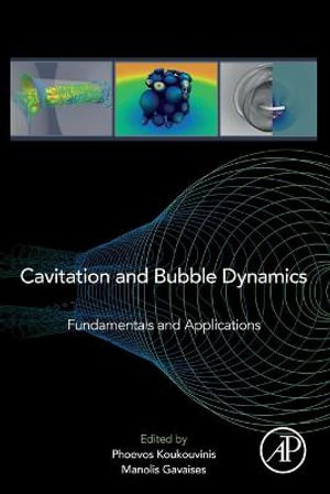 Cavitation and Bubble Dynamics : Fundamentals and Applications - Koukouvinis